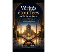 Vérités étouffées sur la foi en islam: Beauté, spiritualité et pratique authentique