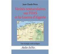 Vérités tentaculaires sur l’OAS et la Guerre d’Algérie Jean-Claude Pérez (Auteur)