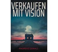 Verkaufen mit Vision: Wie man im B2B-Vertrieb mit System, Haltung und göttlicher Führung echte Wirkung erzielt