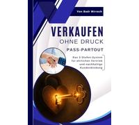 Verkaufen ohne Druck: Pass-Par-Tout - Das 2-Stufen-System für ehrlichen Vertrieb und nachhaltige Kundenbindung