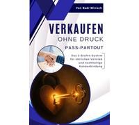 Verkaufen ohne Druck: Pass-Par-Tout - Das 2-Stufen-System für ehrlichen Vertrieb und nachhaltige Kundenbindung