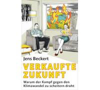 Verkaufte Zukunft: Warum der Kampf gegen den Klimawandel zu scheitern droht | Neue Ansätze zu einer realistischen Klimapolitik