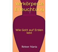 Verkörperte Erleuchtung: Wie Gott auf Erden lebt