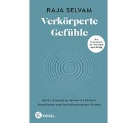 Verkörperte Gefühle: Guten Zugang zu seinen Gedanken, Emotionen und Verhaltensweisen finden - Ein Praxisbuch für Therapie und Alltag