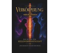 Verkörperung - Das Ritual der Seelenverwandtschaft: Eine Geschichte zwischen zwei Welten