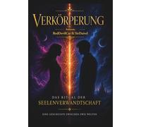 Verkörperung - Das Ritual der Seelenverwandtschaft: Eine Geschichte zwischen zwei Welten
