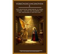 Verkündigungsnovene: Eine neuntägige Gebetsreise zu Ehren Mariens - ein Fest des Glaubens und des Vertrauens in Gottes Plan (Germa Edition)