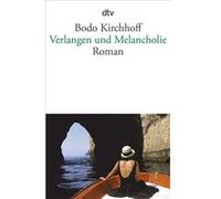 Verlangen und Melancholie | Bodo Kirchhoff Bodo KirchhoffBodo Kirchhoff (Auteur)