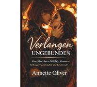 Verlangen ungebunden: Eine langsam entflammende LGBTQ+Romanze über verborgene Begierde, emotionale Mauern und die gefährliche Schönheit des Verliebens