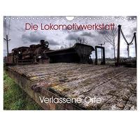 Verlassene Orte - Die Lokomotivwerkstatt (Wandkalender 2026 DIN A4 quer), CALVENDO Monatskalender: 12 eindrucksvolle Fotokunstwerke eines einmaligen Ortes.