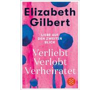 Verliebt Verlobt Verheiratet Liebe auf den zweiten Blick - Elizabeth Gilbert - Fischer E-Books - ebook (ePub) - Livre