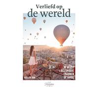 Verliefd op de wereld: de meest bijzondere plekken op aarde