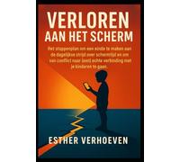 Verloren aan het Scherm: Het stappenplan om de dagelijkse strijd over schermtijd te stoppen en van conflict naar echte verbinding met je kinderen te gaan.