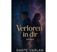 Verloren in dir: „Zwei Fremde, zwei Welten - ein gefährliches Verlangen“