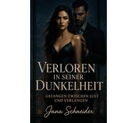 Verloren in seiner Dunkelheit - Gefangen zwischen Lust und Verlangen: Eine verbotene Liebe, die alles zerstören könnte