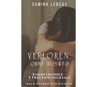 Verloren: Ohne Ausweg: XL-Sammelbundle - 5 tragische Frauenschicksale, nach wahren Begebenheiten