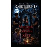 Verloren zwischen Spiegeln und Zeit: Rabengrund Band 5