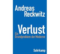 Verlust: Ein Grundproblem der Moderne | Die erste umfassende Studie zum zentralen gesellschaftlichen Thema Verlust