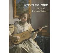 Vermeer and Music - The Art of Love and Leisure