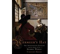 Vermeer's Hat: The Seventeenth Century and the Dawn of the Global World