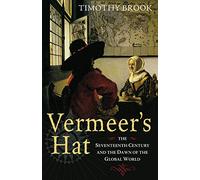 Vermeer's Hat: The seventeenth century and the dawn of the global world