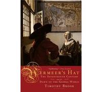 Vermeers Hat The Seventeenth Century and the Dawn of the Global World by Timothy Brook Timothy Brook (Auteur)