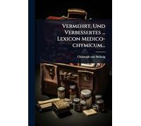 Vermehrt, Und Verbessertes ... Lexicon Medico-chymicum...