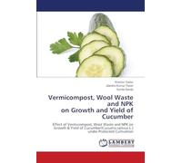 Vermicompost, Wool Waste and NPK on Growth and Yield of Cucumber: Effect of Vermicompost, Wool Waste and NPK on Growth & Yield of Cucumber(Cucumis sativus L.) under Protected Cultivation
