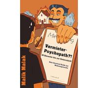 Vermieter-Psychopath?!: 10 Desaster bis zur Unterschrift - Dein Survival-Guide zur Wohnungssuche