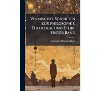 Vermischte Schriften zur Philosophie, Theologie und Ethik, Erster Band