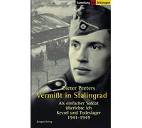 Vermißt in Stalingrad: Als einfacher Soldat überlebte ich Kessel und Todeslager 1941-1949