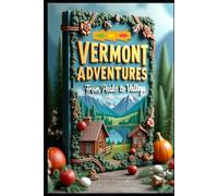 Vermont Adventures From Peaks to Valleys: Exploring Nature's Perfect Playground. Green Mountain Getaways. A Journey Through Time. Seasons, Stories & Scenery. Mountains, Maple & Memories. Green Magic.