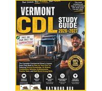 VERMONT CDL STUDY GUIDE: The Complete Commercial Driver Licence Exam To Pass On Your First Try Featuring General Knowledge, ... Tests, and Real World Driving Skills