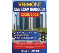 Vermont DMV Exam Handbook 2025/2026: Everything You Need to Ace the Vermont Permit Test-300+ Practice Questions, Road Signs, and Real-World Driving Scenarios for New Drivers