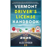 Vermont Driver’s License Handbook 2025: Your Complete Guide to Traffic Laws, Safe Driving Practices, and Licensing Requirements with Updated Regulations and Tips to ace your Exam with confidence