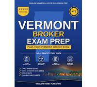 Vermont Real Estate Broker Exam Prep: The Step-by-Step Study Guide to Pass Your Vermont Broker Exam on the First Try, With Practice Tests, Broker Math, and Broker Law Made Easy