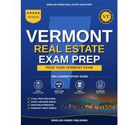 Vermont Real Estate Exam Prep: The Simple Step-by-Step Study Guide to Pass Your Vermont Salesperson License Exam on the First Try With Practice Tests, Math Walkthroughs, and State Law Made Easy