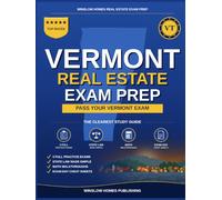Vermont Real Estate Exam Prep: The Simple Step-by-Step Study Guide to Pass Your Vermont Salesperson License Exam on the First Try With Practice Tests, Math Walkthroughs, and State Law Made Easy