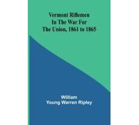 Vermont Riflemen In The War For The Union, 1861 To 1865