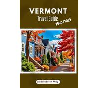 VERMONT TRAVEL GUIDE 2025/2026: Discover green mountain states with maps, Scenic Drives, Insider tips, Farm-to-Table Eats & Authentic Local Experiences