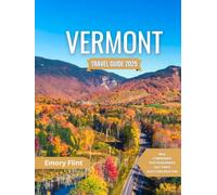 Vermont Travel Guide 2025: Capturing the True Essence of Vermont