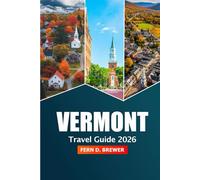 Vermont Travel Guide 2026: Exploring Green Mountain State, Hidden Gems, Scenic Drives, Local Attractions and Adventure Across New England