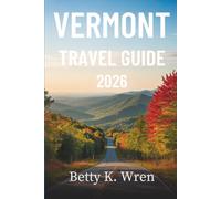VERMONT TRAVEL GUIDE 2026: Exploring the Heart of New England in the United States