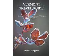 VERMONT TRAVEL GUIDE: An Explorer’s Companion to Vermont’s Villages, Valleys, and Views