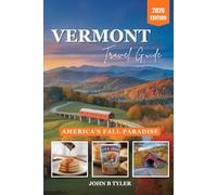 VERMONT TRAVEL GUIDE: Scenic Drives, Charming Towns, Hikes, Local Food, and Four-Season Itineraries Across Burlington, Stowe, the Green Mountains and Beyond