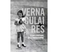 Vernaculaires : Essais d'histoire de la photographie