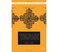 Vernacular And Latin Literary Discourses Of The Muslim Other In Medieval Germany
