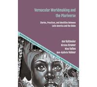 Vernacular Worldmaking and the Pluriverse: Stories, Practices, and Identities Between Latin America and the Globe