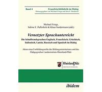 Vernetzter Sprachunterricht. Die Schulfremdsprachen Englisch, Französisch, Griechisch, Italienisch, Latein, Russisch Und Spanisch Im Dialog. Akten Einer Fortbildungsreihe Des Bildungsministeriums Und 