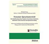 Vernetzter Sprachunterricht. Die Schulfremdsprachen Englisch, Französisch, Griechisch, Italienisch, Latein, Russisch Und Spanisch Im Dialog. Akten Einer Fortbildungsreihe Des Bildungsministeriums Und